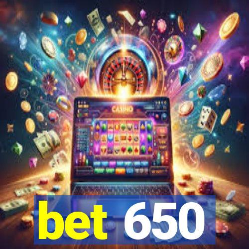 bet 650